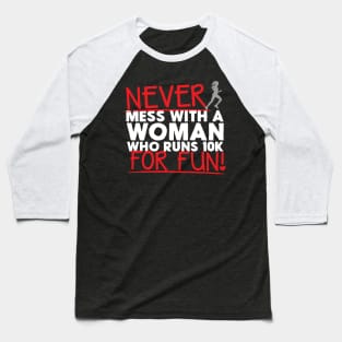 Never Mess With A Woman Who Runs 10K For Fun Baseball T-Shirt